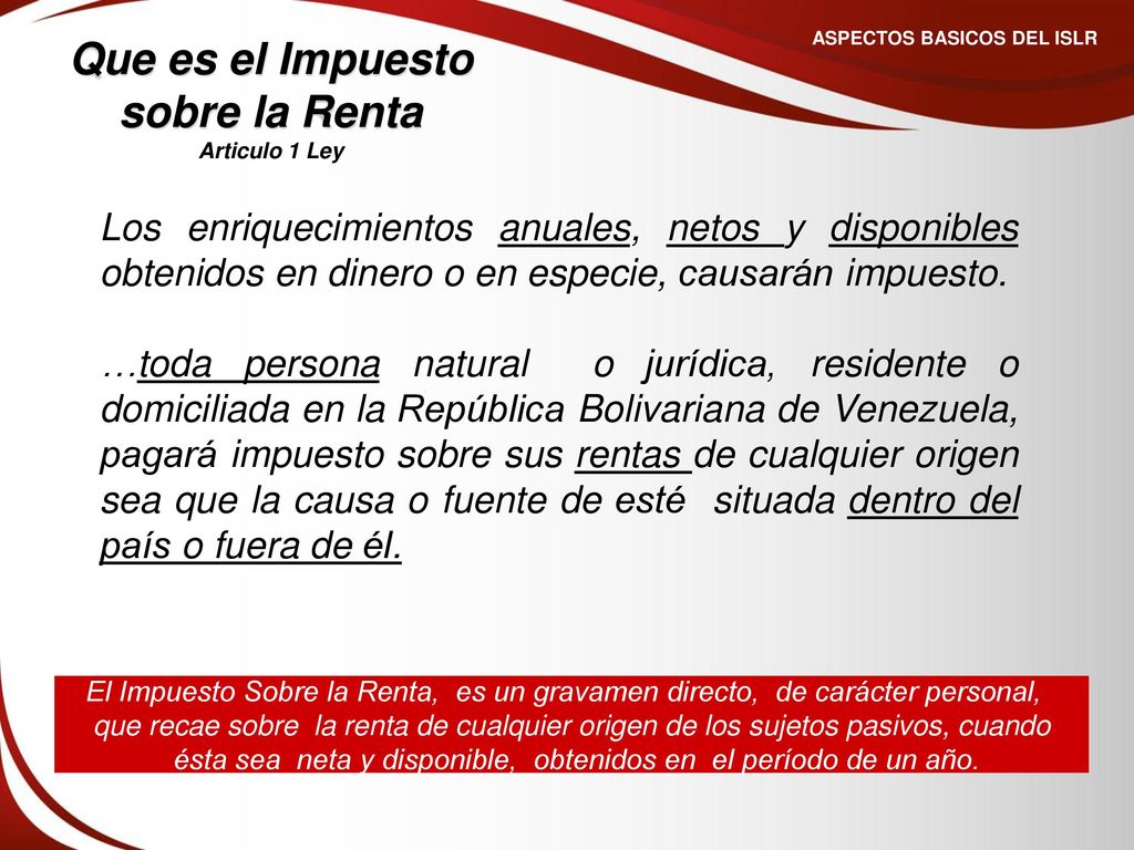 ASPECTOS BASICOS DEL ISLR Que es el Impuesto sobre la Renta