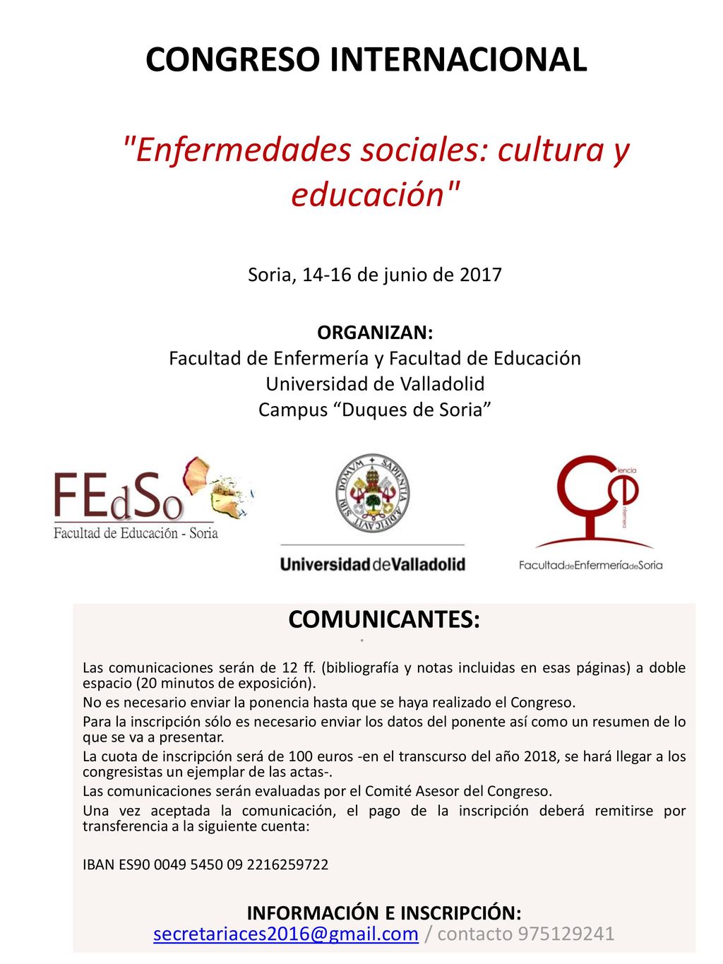 CONGRESO INTERNACIONAL Enfermedades sociales: cultura y educación Soria, de junio de 2017 ORGANIZAN: Facultad de Enfermería y Facultad de Educación Universidad de Valladolid Campus Duques de Soria