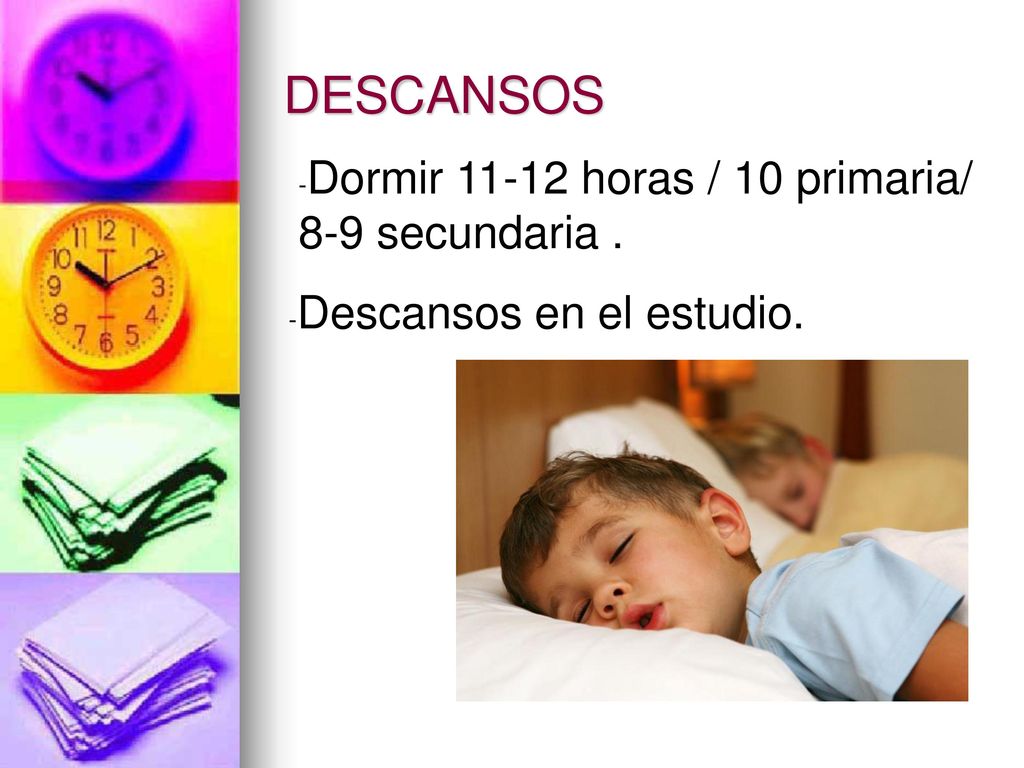 DESCANSOS -Dormir horas / 10 primaria/ 8-9 secundaria .