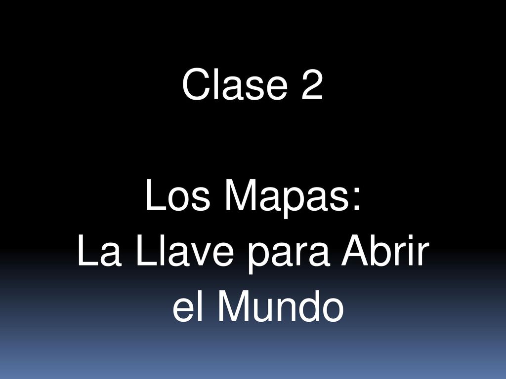 Clase 2 Los Mapas: La Llave para Abrir el Mundo