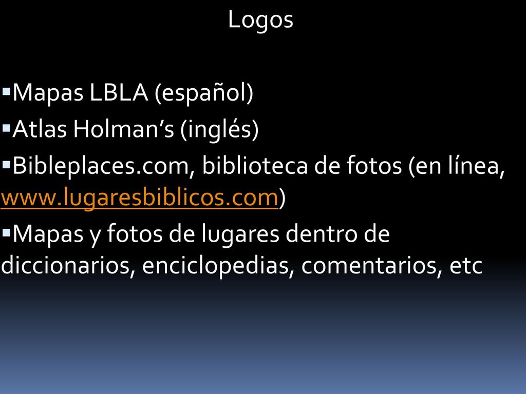 Logos Mapas LBLA (español) Atlas Holman’s (inglés) Bibleplaces.com, biblioteca de fotos (en línea,