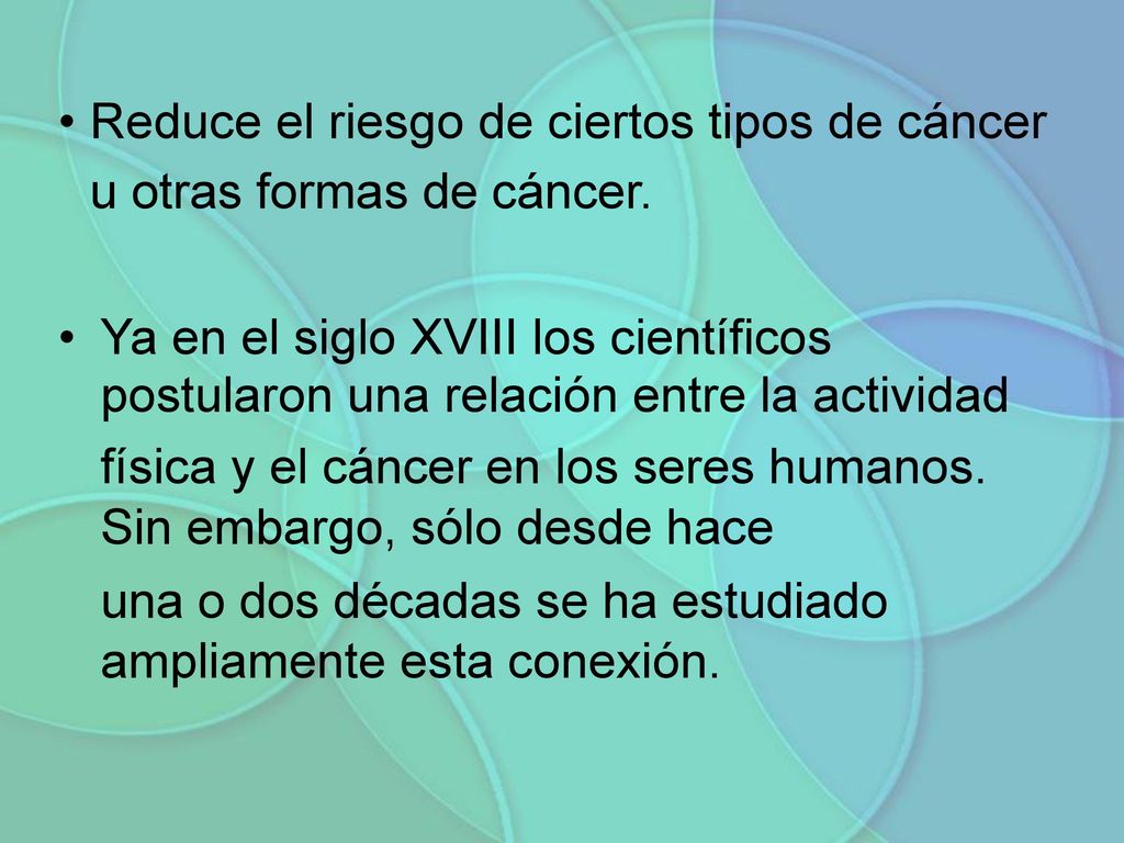 • Reduce el riesgo de ciertos tipos de cáncer. u otras formas de cáncer. • Ya en el siglo XVIII los científicos.