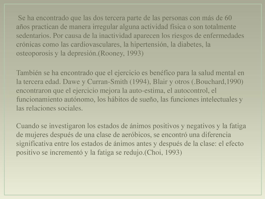Se ha encontrado que las dos tercera parte de las personas con más de 60 años practican de manera irregular alguna actividad física o son totalmente sedentarios.