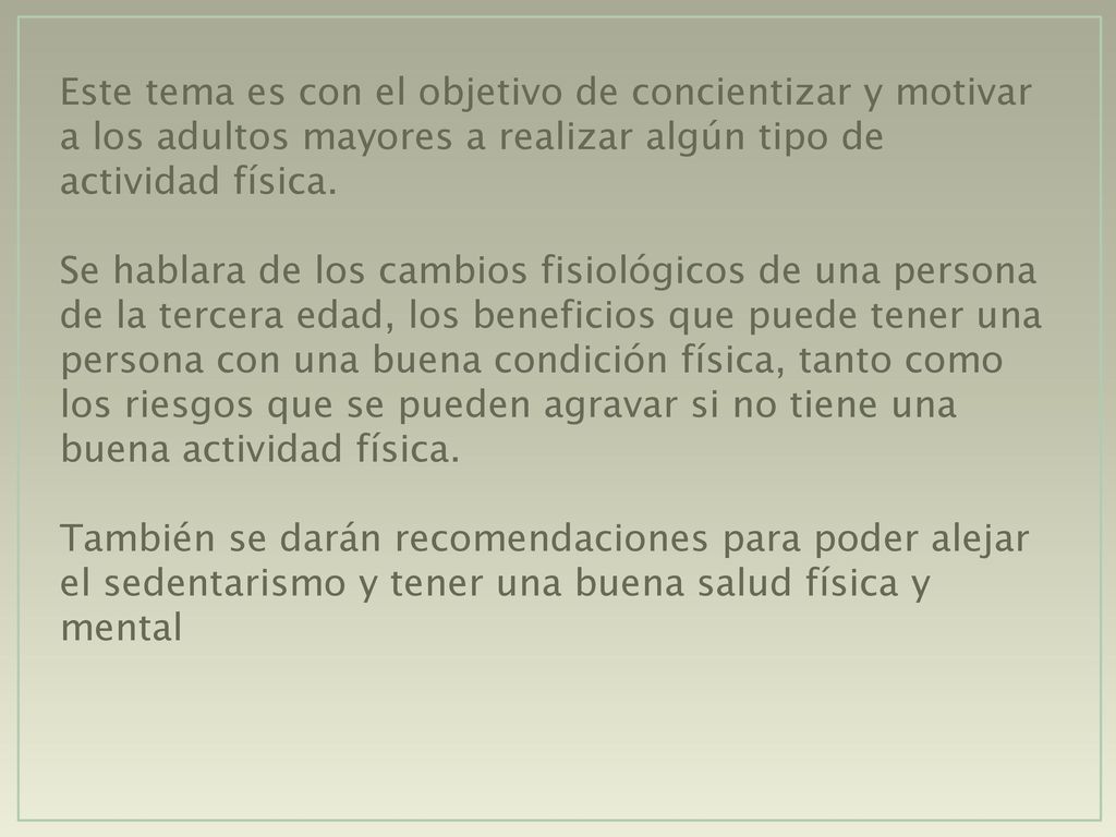 Este tema es con el objetivo de concientizar y motivar a los adultos mayores a realizar algún tipo de actividad física.