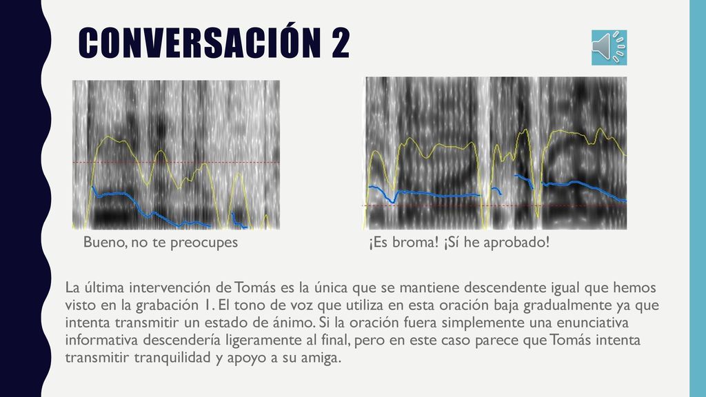 conversaciÓn 2 Bueno, no te preocupes ¡Es broma! ¡Sí he aprobado!