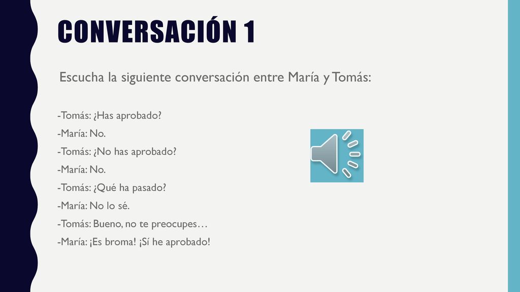 conversaciÓn 1 Escucha la siguiente conversación entre María y Tomás: