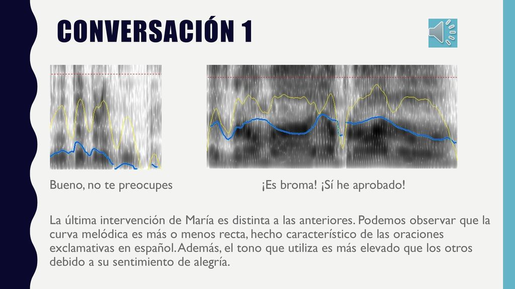 conversaciÓn 1 Bueno, no te preocupes ¡Es broma! ¡Sí he aprobado!