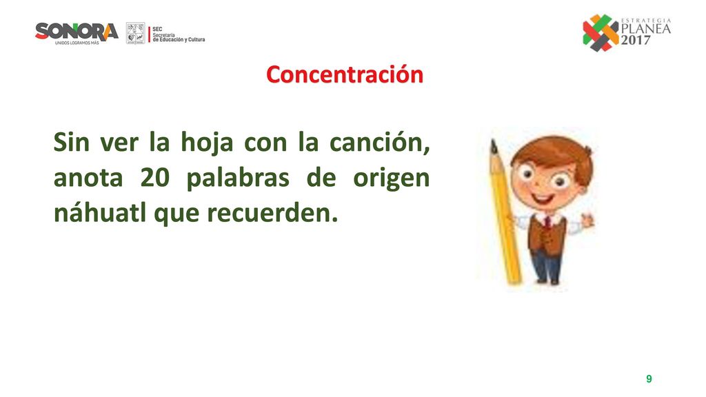 Concentración Sin ver la hoja con la canción, anota 20 palabras de origen náhuatl que recuerden.