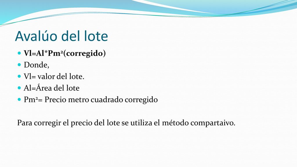Avalúo del lote Vl=Al*Pm2(corregido) Donde, Vl= valor del lote.