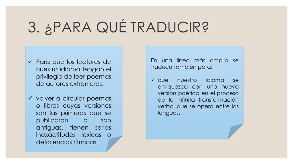 3. ¿PARA QUÉ TRADUCIR Para que los lectores de nuestro idioma tengan el privilegio de leer poemas de autores extranjeros.