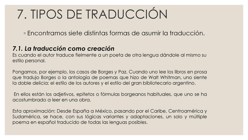 7. TIPOS DE TRADUCCIÓN Encontramos siete distintas formas de asumir la traducción La traducción como creación.