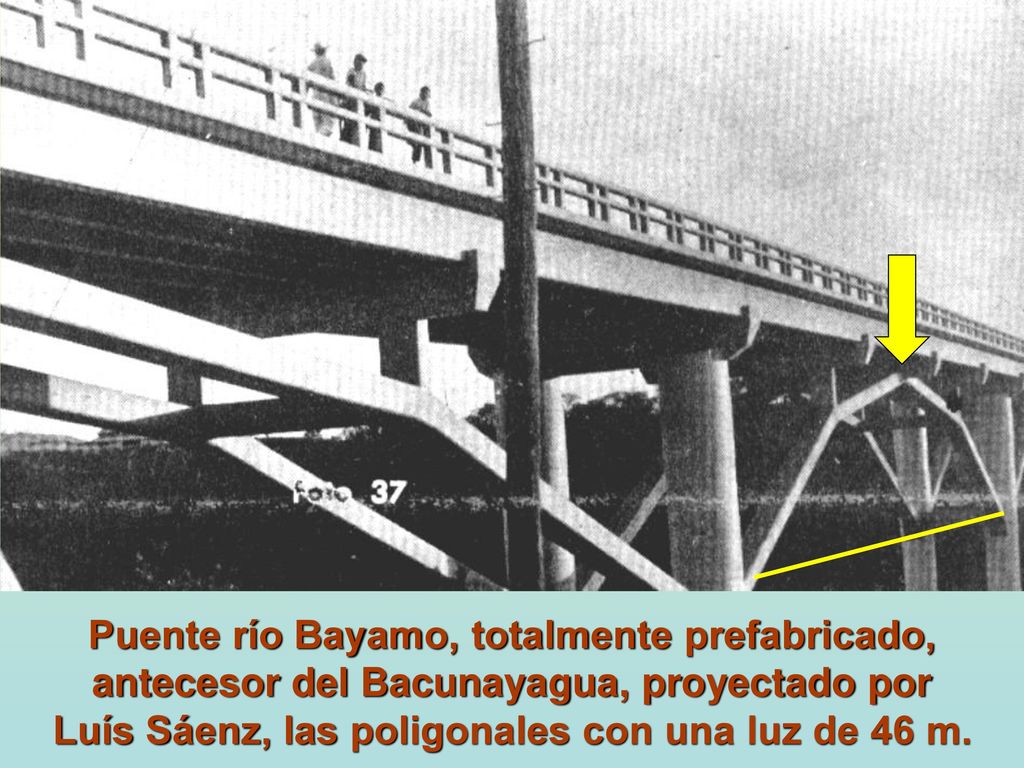 Puente río Bayamo, totalmente prefabricado, antecesor del Bacunayagua, proyectado por Luís Sáenz, las poligonales con una luz de 46 m.