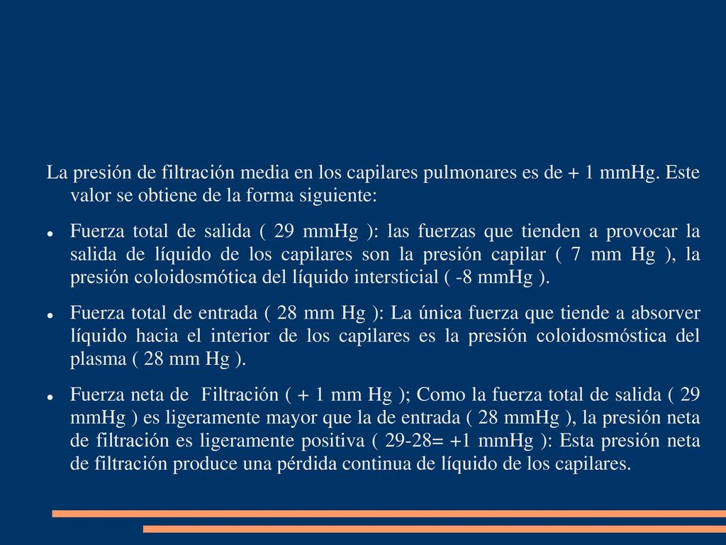 La presión de filtración media en los capilares pulmonares es de + 1 mmHg. Este valor se obtiene de la forma siguiente: