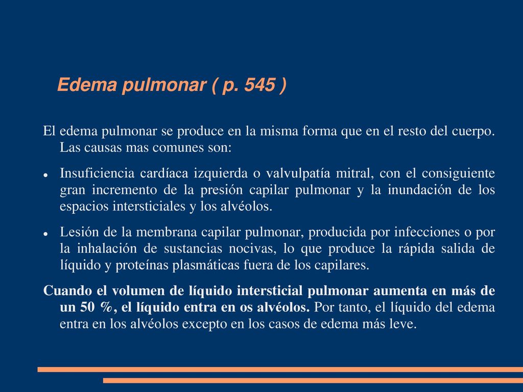Edema pulmonar ( p. 545 ) El edema pulmonar se produce en la misma forma que en el resto del cuerpo. Las causas mas comunes son:
