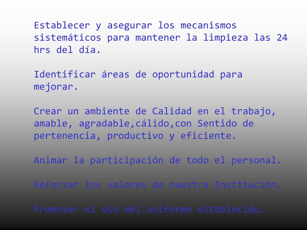 Establecer y asegurar los mecanismos sistemáticos para mantener la limpieza las 24 hrs del día.