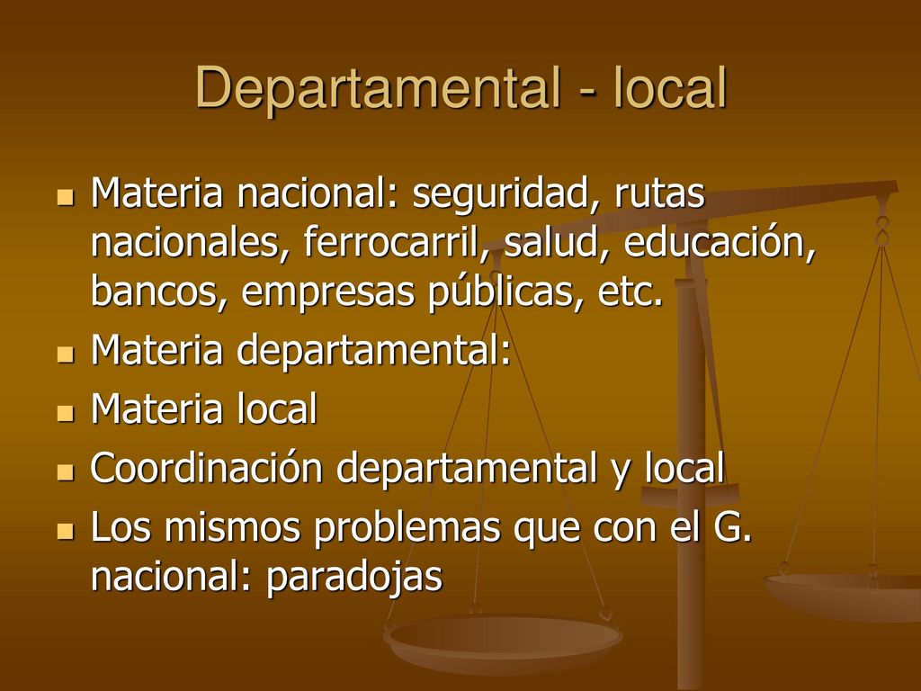 Departamental - local Materia nacional: seguridad, rutas nacionales, ferrocarril, salud, educación, bancos, empresas públicas, etc.