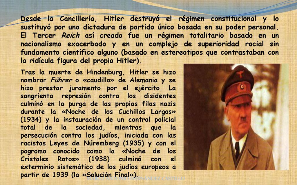 Desde la Cancillería, Hitler destruyó el régimen constitucional y lo sustituyó por una dictadura de partido único basada en su poder personal. El Tercer Reich así creado fue un régimen totalitario basado en un nacionalismo exacerbado y en un complejo de superioridad racial sin fundamento científico alguno (basado en estereotipos que contrastaban con la ridícula figura del propio Hitler).