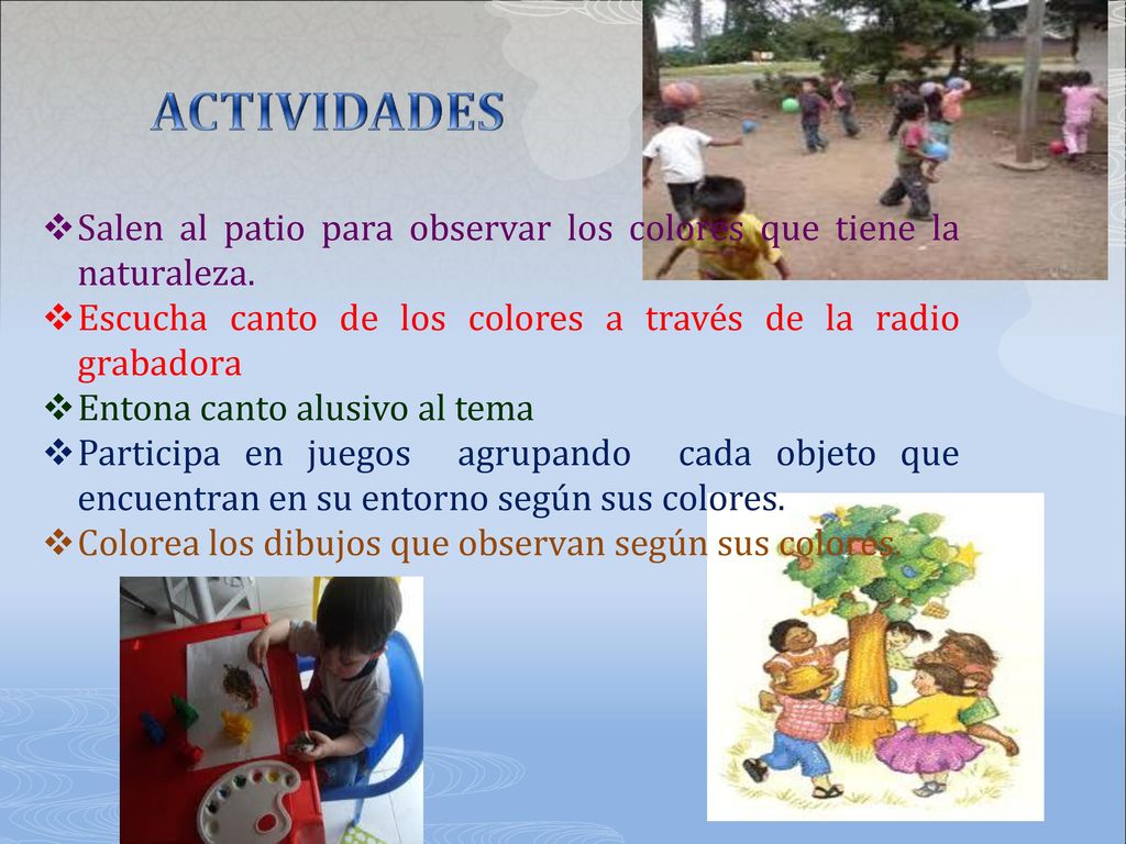 ACTIVIDADES Salen al patio para observar los colores que tiene la naturaleza. Escucha canto de los colores a través de la radio grabadora.