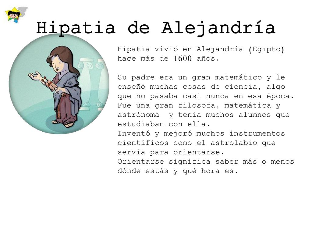 Hipatia de Alejandría Hipatia vivió en Alejandría (Egipto) hace más de 1600 años.