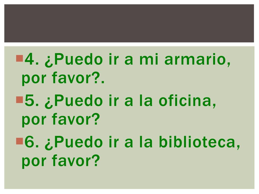 4. ¿Puedo ir a mi armario, por favor .