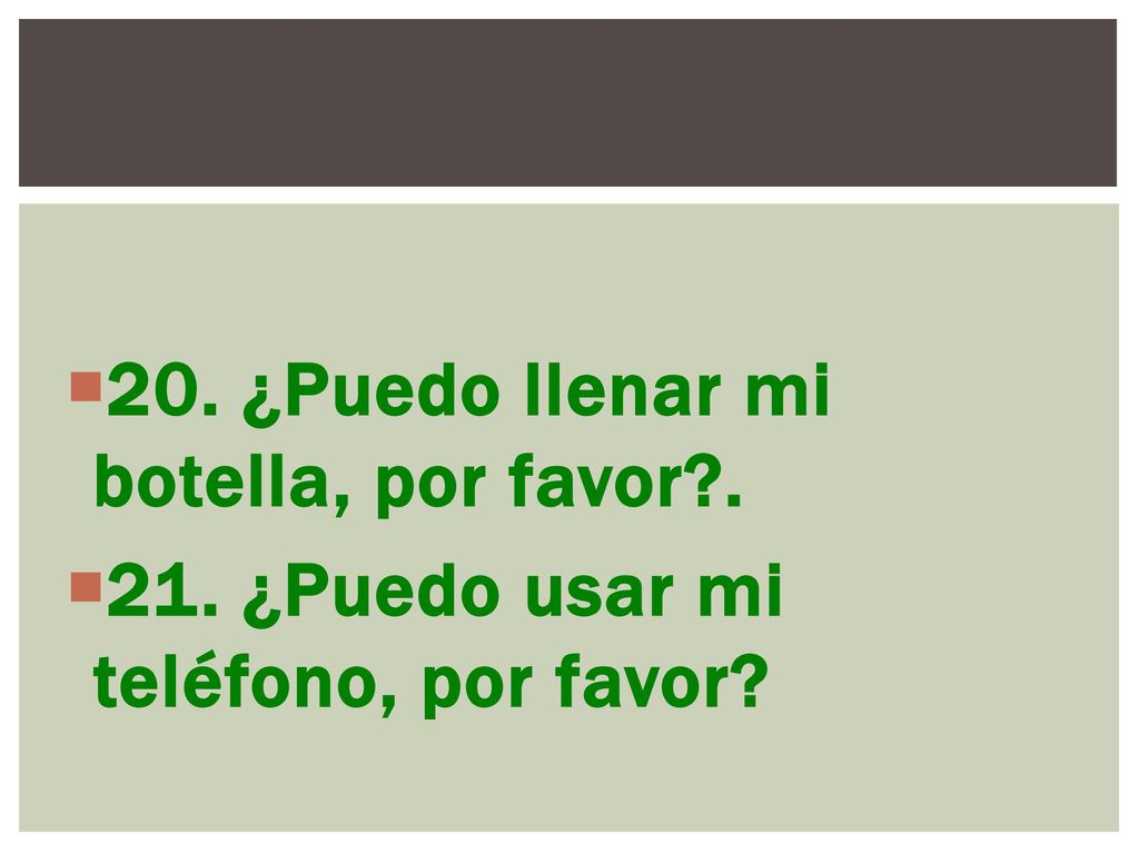20. ¿Puedo llenar mi botella, por favor .