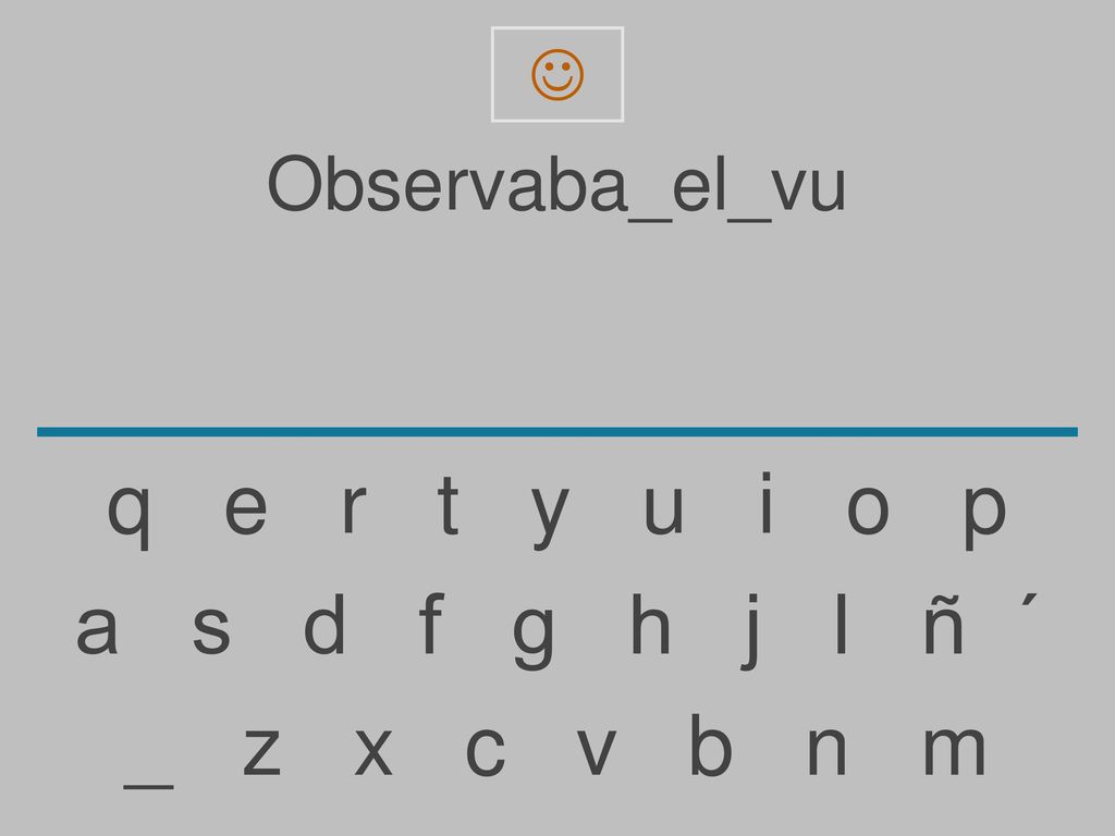 q e r t y u i o p a s d f g h j l ñ ´ _ z x c v b n m Observaba_el_vu