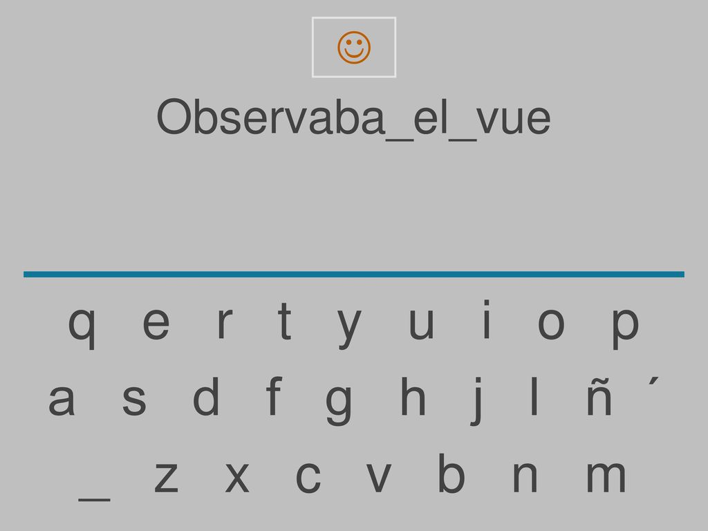 q e r t y u i o p a s d f g h j l ñ ´ _ z x c v b n m Observaba_el_vue