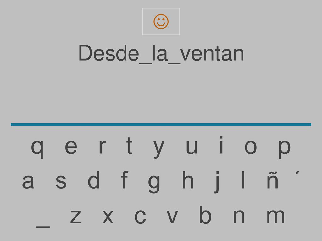 q e r t y u i o p a s d f g h j l ñ ´ _ z x c v b n m Desde_la_ventan