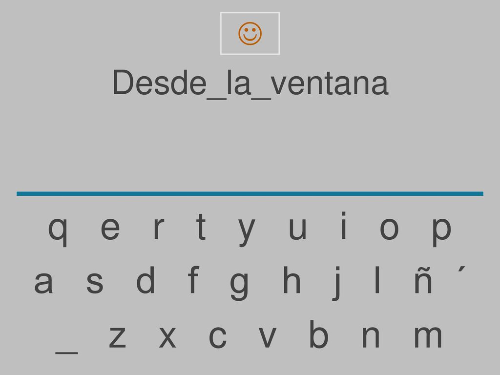 q e r t y u i o p a s d f g h j l ñ ´ _ z x c v b n m Desde_la_ventana