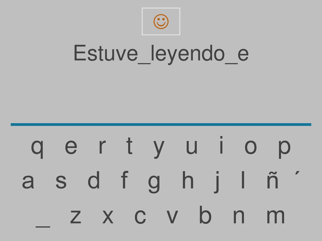 q e r t y u i o p a s d f g h j l ñ ´ _ z x c v b n m Estuve_leyendo_e