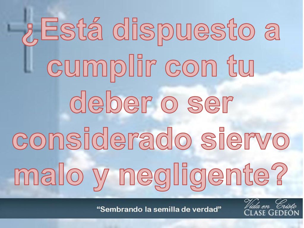 ¿Está dispuesto a cumplir con tu deber o ser considerado siervo malo y negligente