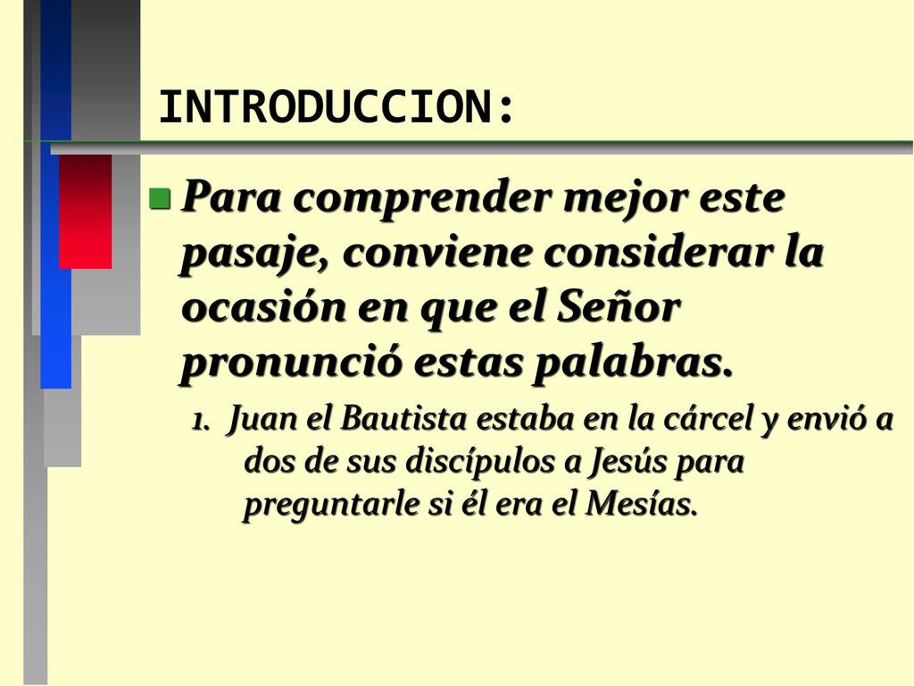INTRODUCCION: Para comprender mejor este pasaje, conviene considerar la ocasión en que el Señor pronunció estas palabras.