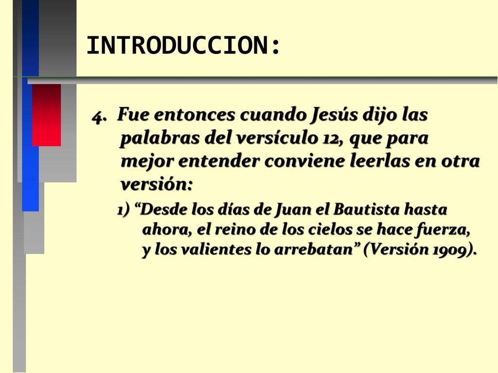 INTRODUCCION: 4. Fue entonces cuando Jesús dijo las palabras del versículo 12, que para mejor entender conviene leerlas en otra versión: