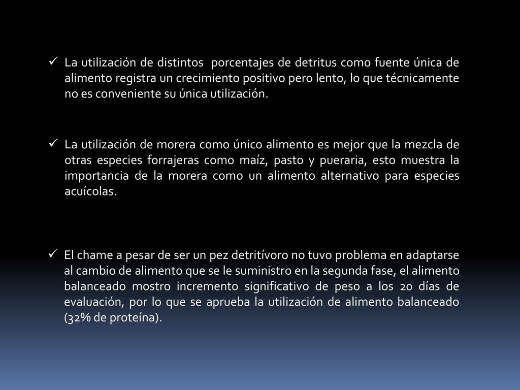 La utilización de distintos porcentajes de detritus como fuente única de alimento registra un crecimiento positivo pero lento, lo que técnicamente no es conveniente su única utilización.