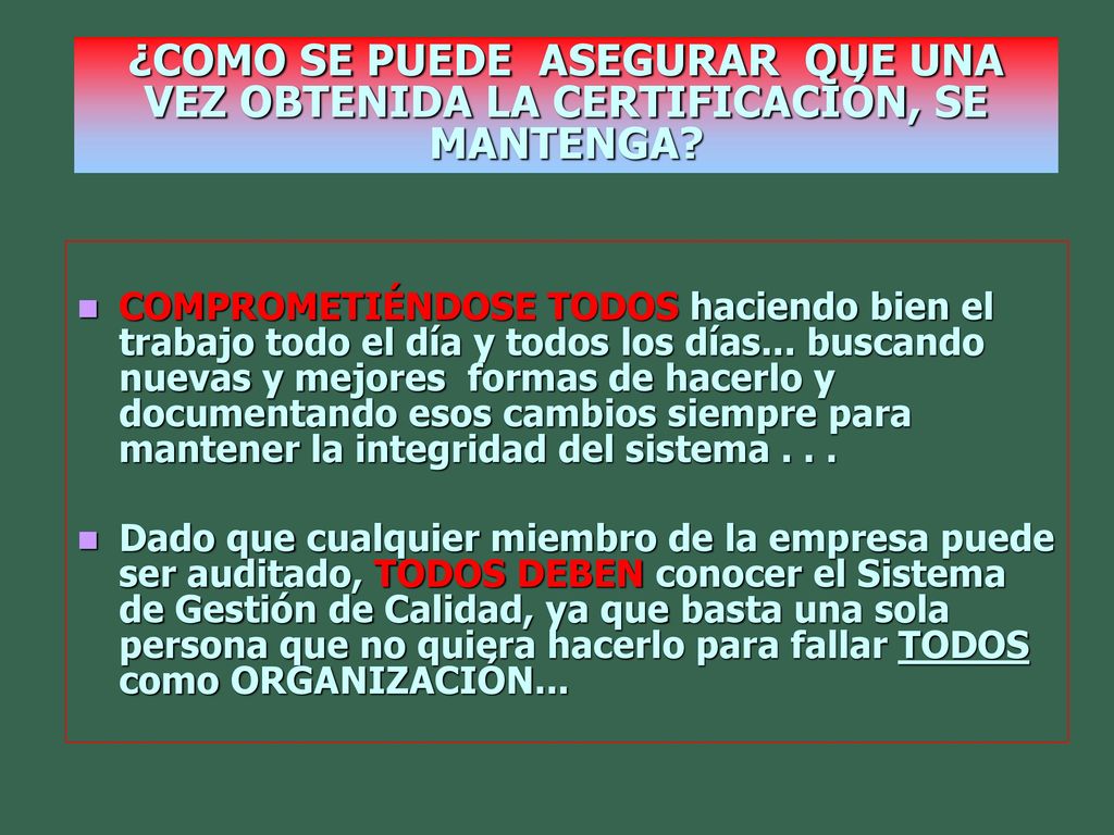 ¿COMO SE PUEDE ASEGURAR QUE UNA VEZ OBTENIDA LA CERTIFICACIÓN, SE MANTENGA