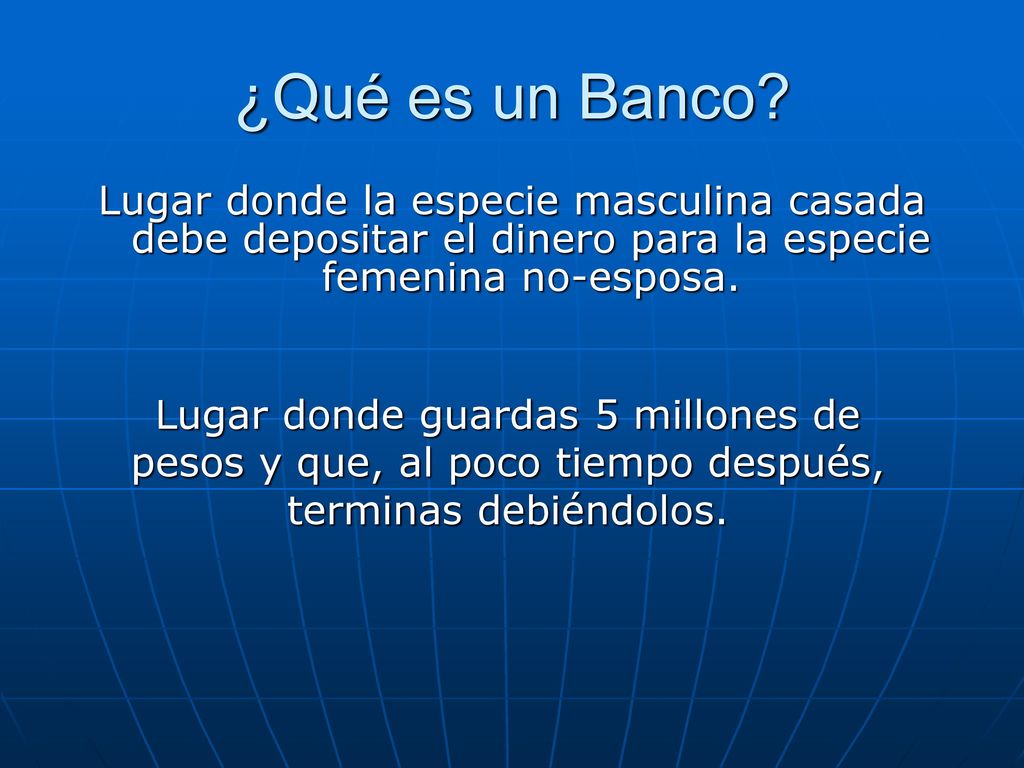 ¿Qué es un Banco Lugar donde la especie masculina casada debe depositar el dinero para la especie femenina no-esposa.