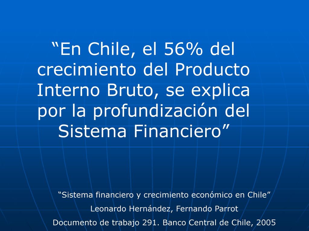 En Chile, el 56% del crecimiento del Producto Interno Bruto, se explica por la profundización del Sistema Financiero