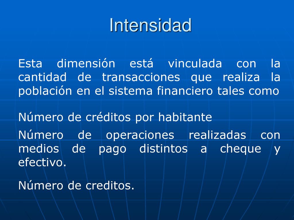 Intensidad Esta dimensión está vinculada con la cantidad de transacciones que realiza la población en el sistema financiero tales como.