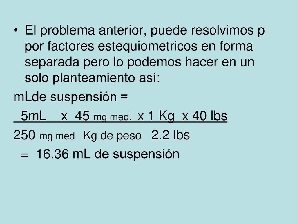El problema anterior, puede resolvimos p por factores estequiometricos en forma separada pero lo podemos hacer en un solo planteamiento así: