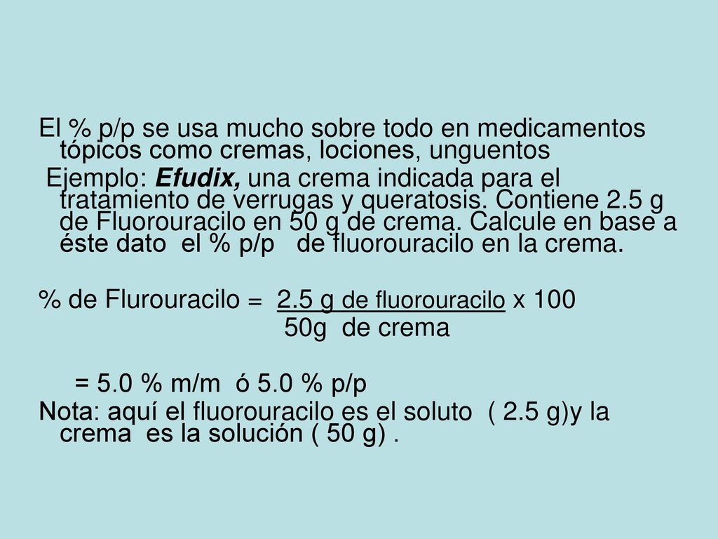 El % p/p se usa mucho sobre todo en medicamentos tópicos como cremas, lociones, unguentos