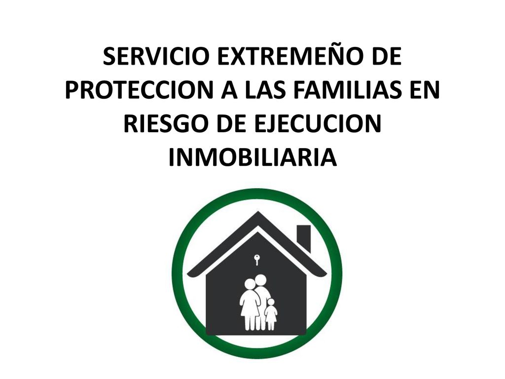 SERVICIO EXTREMEÑO DE PROTECCION A LAS FAMILIAS EN RIESGO DE EJECUCION INMOBILIARIA