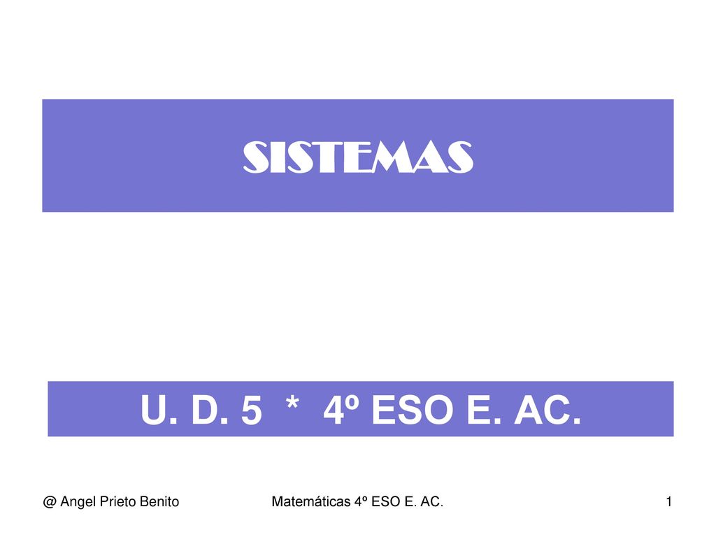 SISTEMAS U. D. 5 * 4º ESO E. Angel Prieto Benito