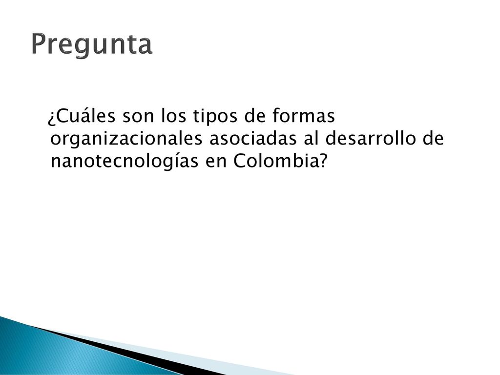 Pregunta ¿Cuáles son los tipos de formas organizacionales asociadas al desarrollo de nanotecnologías en Colombia