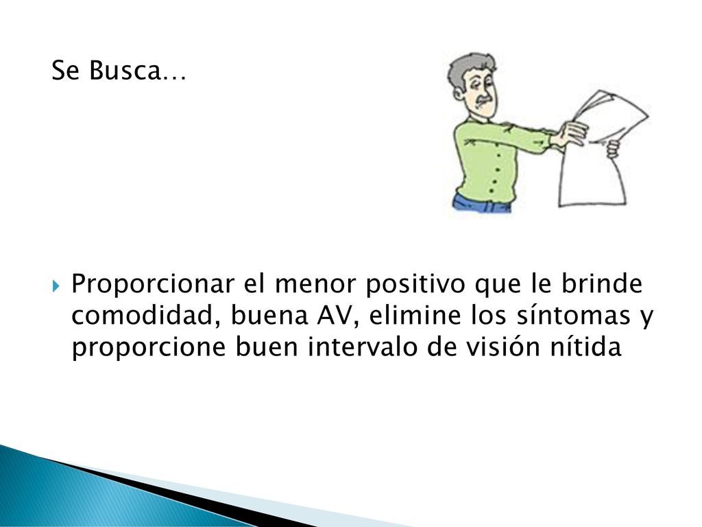 Se Busca… Proporcionar el menor positivo que le brinde comodidad, buena AV, elimine los síntomas y proporcione buen intervalo de visión nítida.