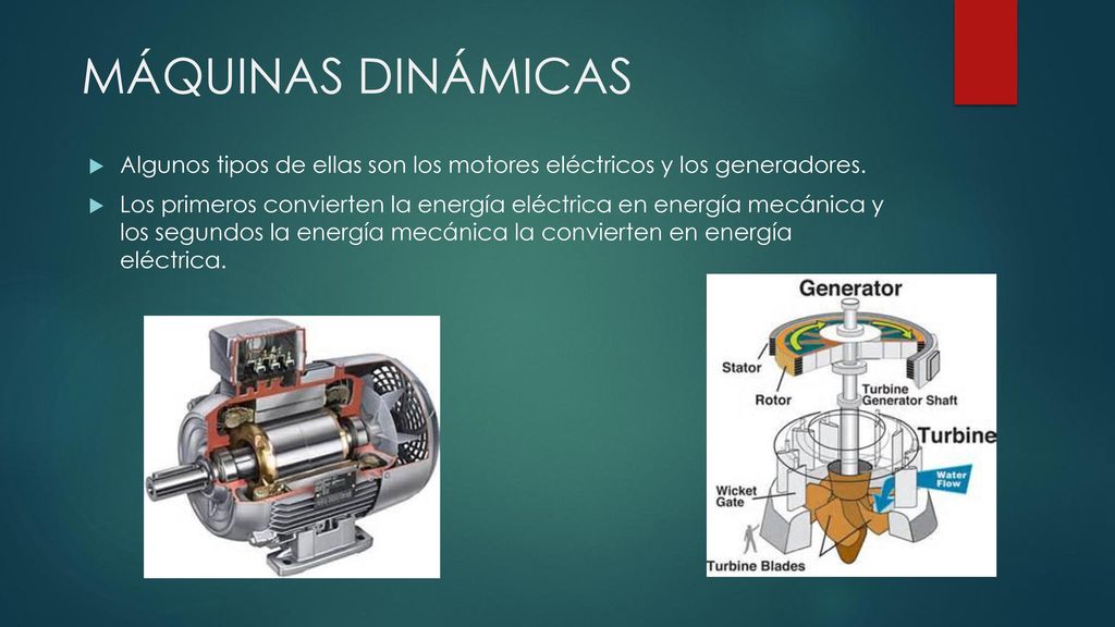 MÁQUINAS DINÁMICAS Algunos tipos de ellas son los motores eléctricos y los generadores.