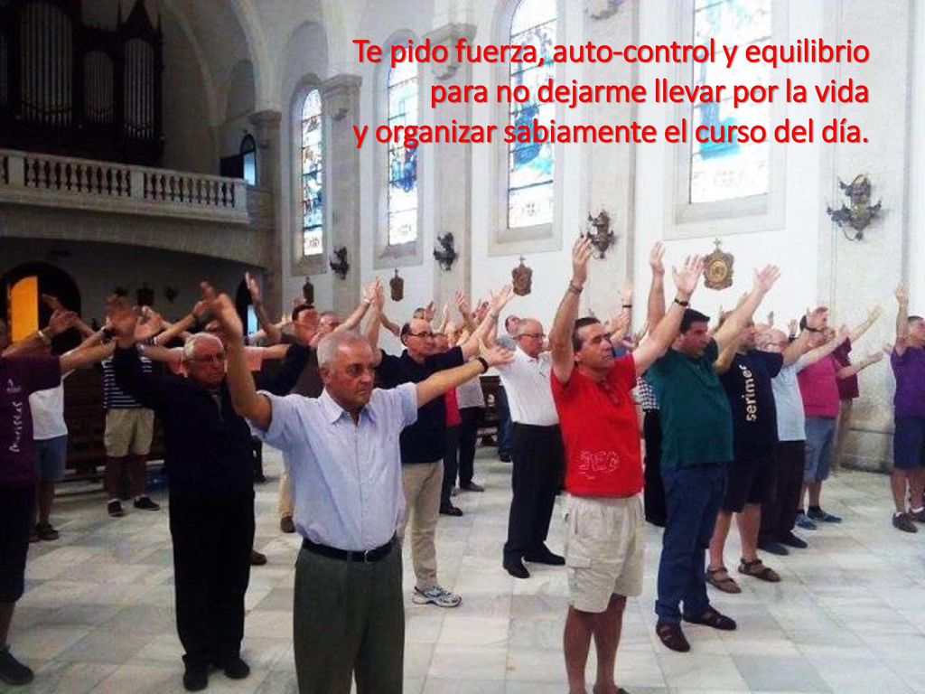 Te pido fuerza, auto-control y equilibrio para no dejarme llevar por la vida y organizar sabiamente el curso del día.