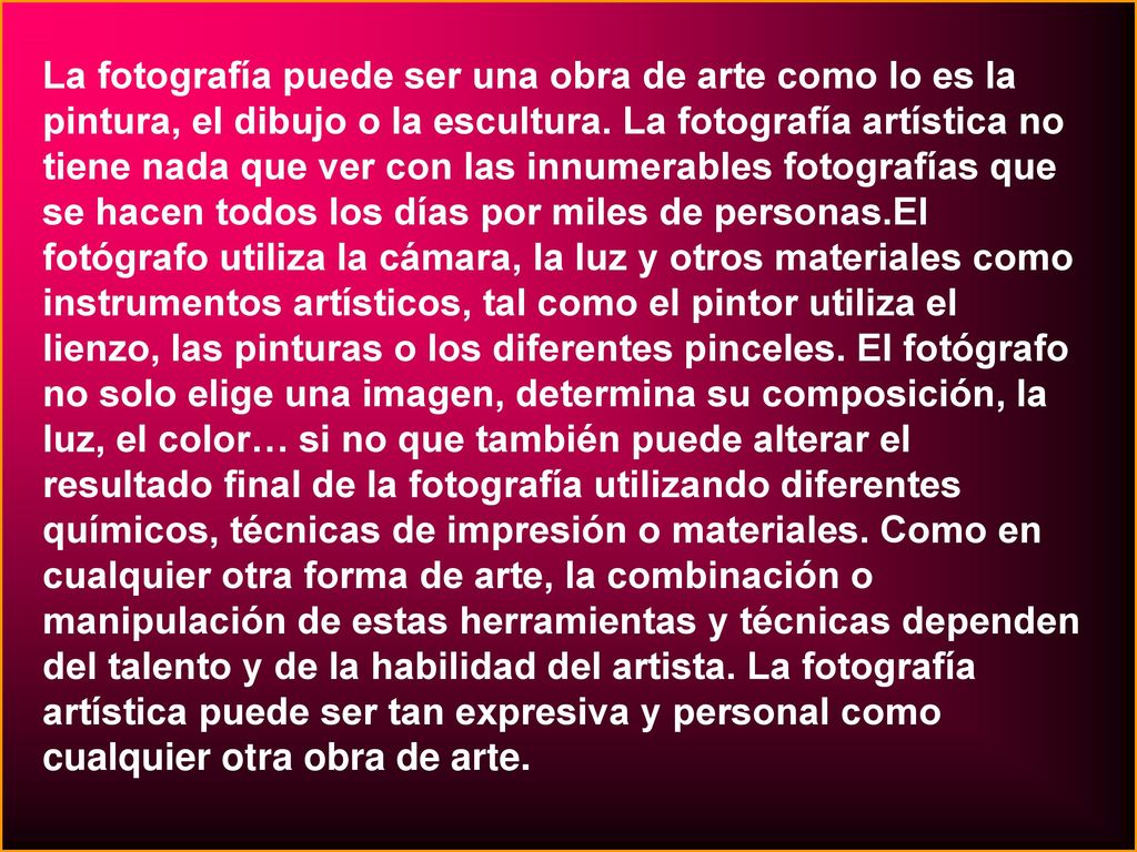 La fotografía puede ser una obra de arte como lo es la pintura, el dibujo o la escultura.
