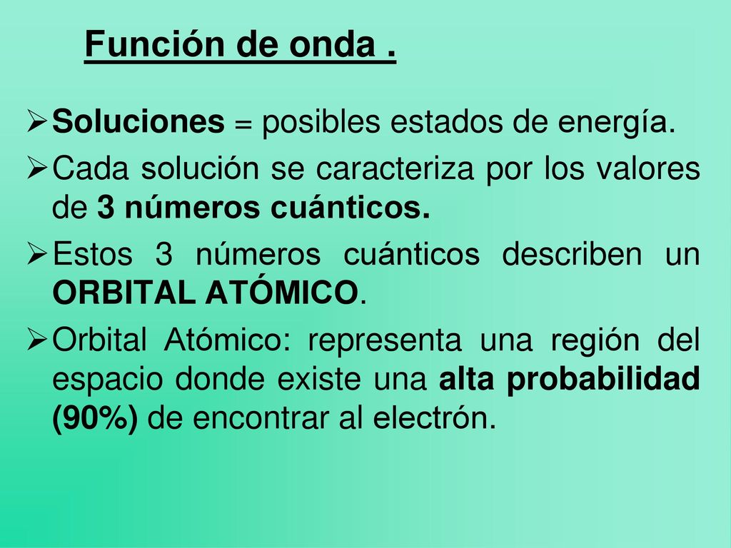 Función de onda . Soluciones = posibles estados de energía.