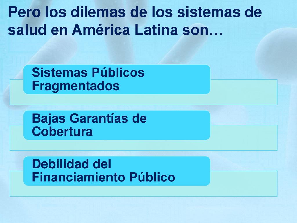 Pero los dilemas de los sistemas de salud en América Latina son…