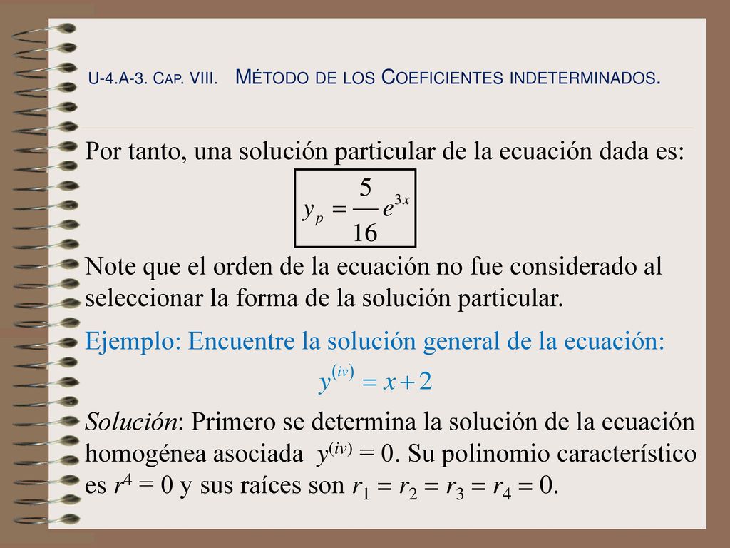 Por tanto, una solución particular de la ecuación dada es: